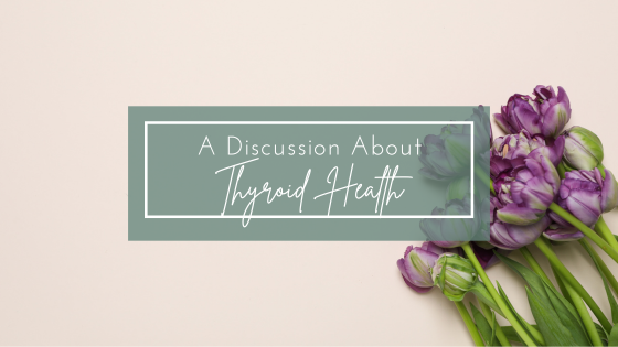 A Discussion on Thyroid Health