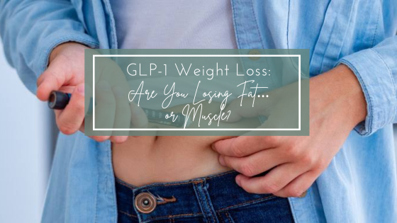 GLP-1 Weight Loss: Are You Losing Fat… or Muscle?